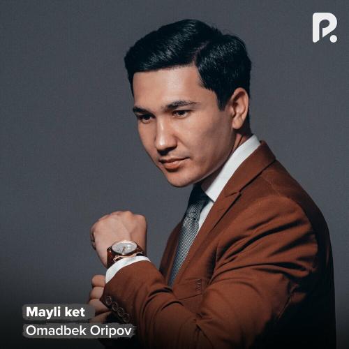 Mayli ket - Omadbek Oripov