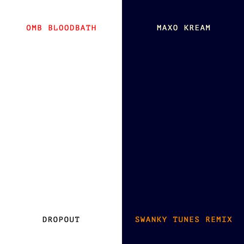 OMB Bloodbath, Maxo Kream - Dropout (Swanky Tunes Remix)