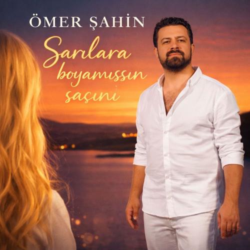 Ömer Şahin - Sarılara Boyamışsın Saçını