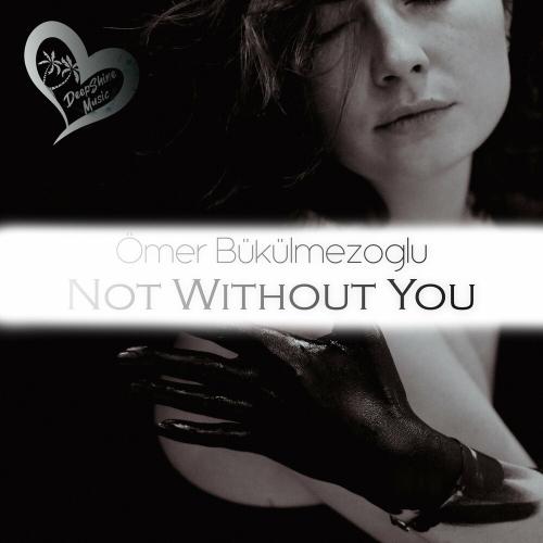 Ömer Bükülmezoğlu - Not Without You