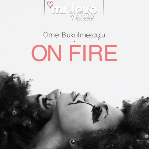 Ömer Bükülmezoğlu - On Fire
