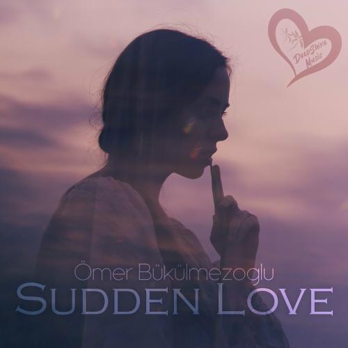 Ömer Bükülmezoğlu - Sudden Love