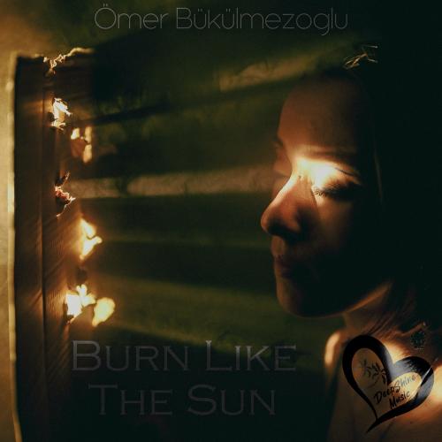 Omer Bukulmezoglu - Burn Like The Sun