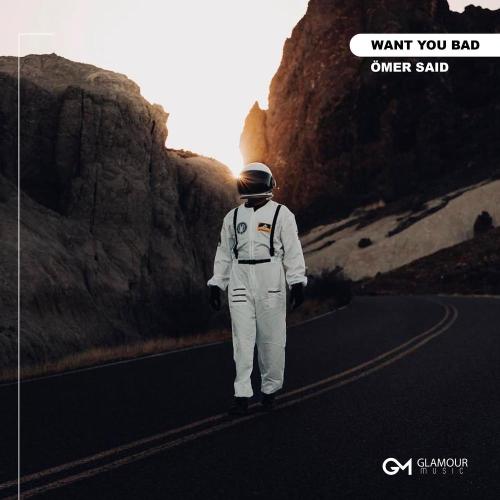 Want You Bad - Ömer Said