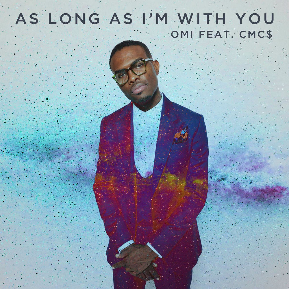 OMI & CMC$ - As Long As I'm With You
