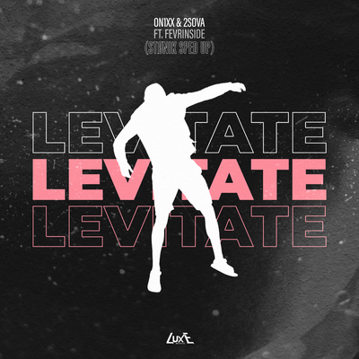 Levitate (STØNIK Sped Up) - ON1XX, 2SoVa, STØNIK, FEVRiNSiDE