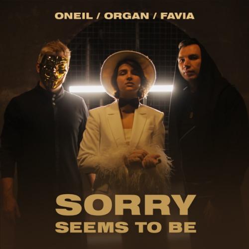 Sorry Seems to Be - Oneil feat. ORGAN & FAVIA