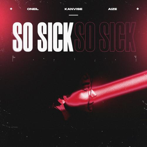 So Sick - ONEIL, KANVISE, Aize
