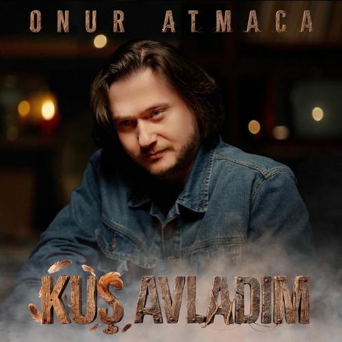 Kuş Avladım - Onur Atmaca