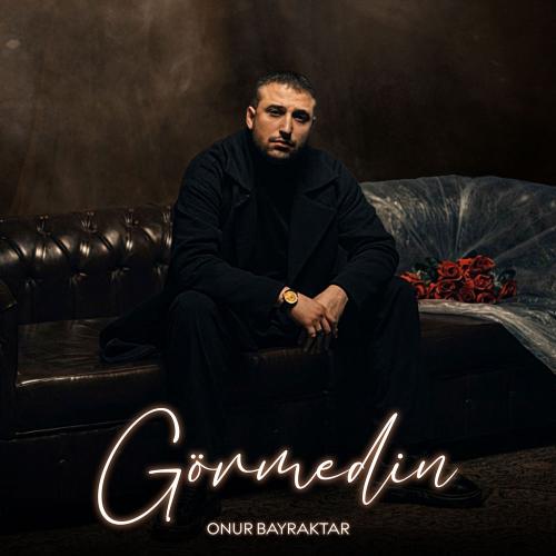 Onur Bayraktar - Görmedin