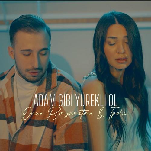 Onur Bayraktar & Ipoli - Adam Gibi Yürekli Ol