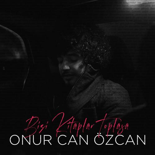 Onur Can Özcan - Bizi Kitaplar Toplasa