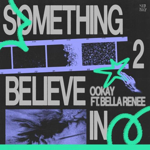 Ookay feat. Bella Renee - Something 2 Believe In