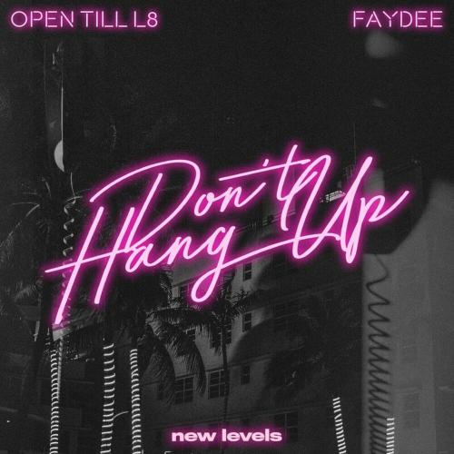 Don't Hang Up - Open Till L8 & Faydee