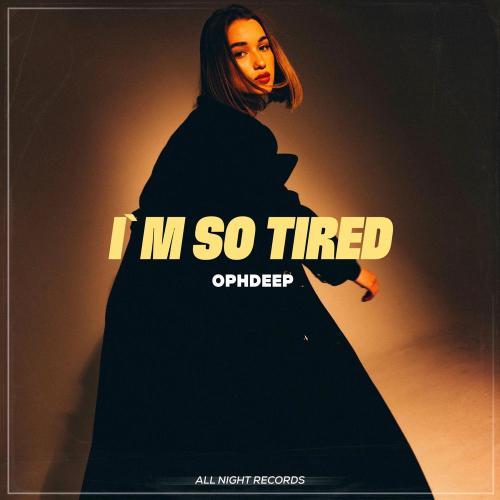 OphDeep - I'm So Tired