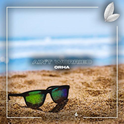 Orha - Ain't Worried