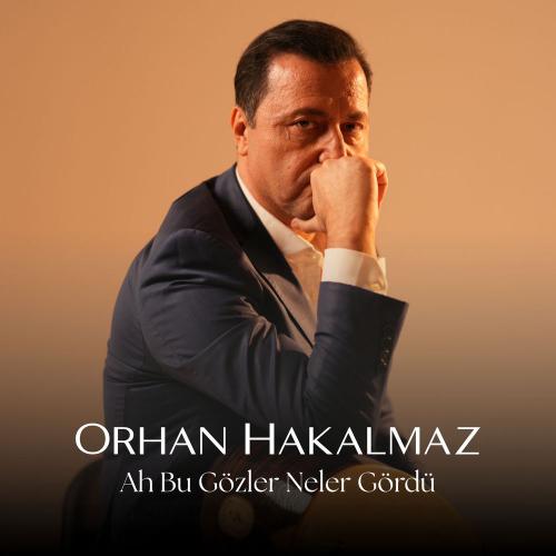 Ah Bu Gözler Neler Gördü - Orhan Hakalmaz