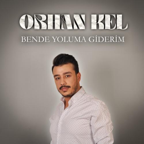 Ben De Yoluma Giderim - Orhan Kel