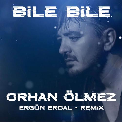 Orhan Olmez & Ergün Erdal - Bile Bile (Remix)
