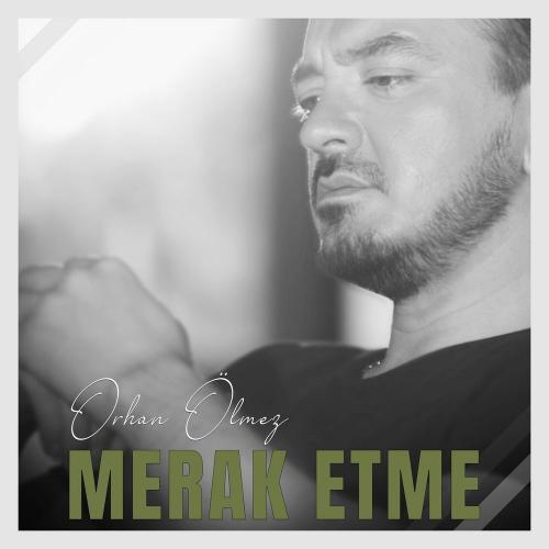 Orhan Olmez - Merak Etme