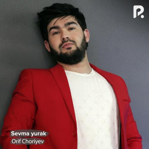 Sevma yurak - Orif Choriyev