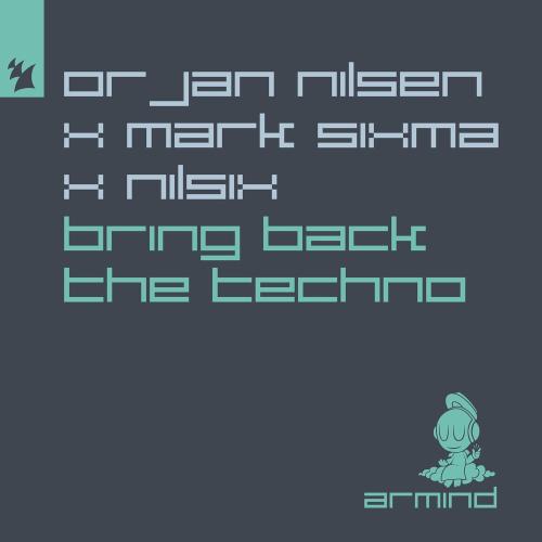 Orjan Nilsen, Mark Sixma & Nilsix - Bring Back The Techno