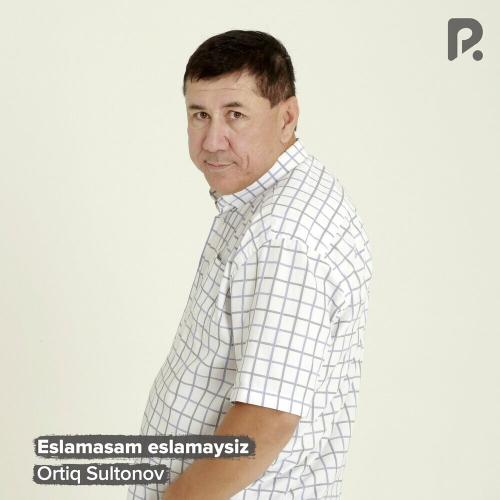 Eslamasam Eslamaysiz - Ortiq Sultonov