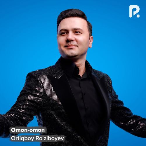 Ortiqboy Ro'ziboyev - Omon-omon