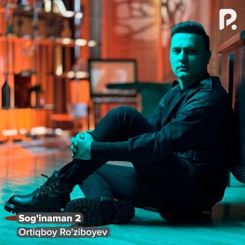 Ortiqboy Ro'ziboyev - Sog'inaman 2
