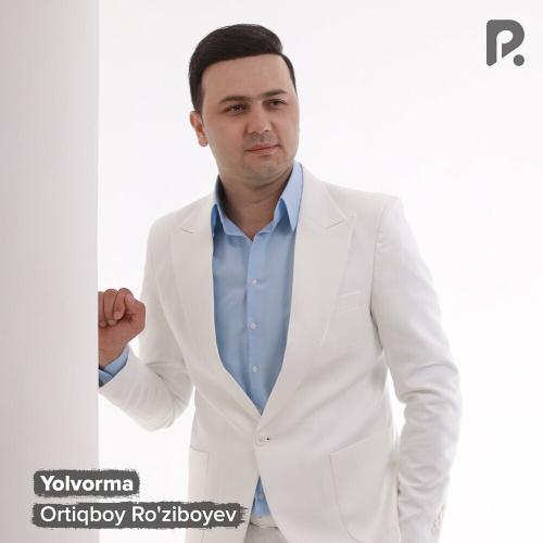 Ortiqboy Ro'ziboyev - Yolvorma