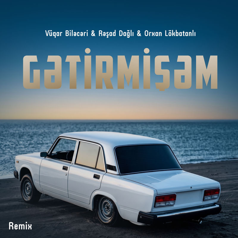 Gətirmişəm (Remix) - Orxan Lokbatanlı