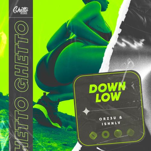 ORZ3U & ISHNLV - Down Low
