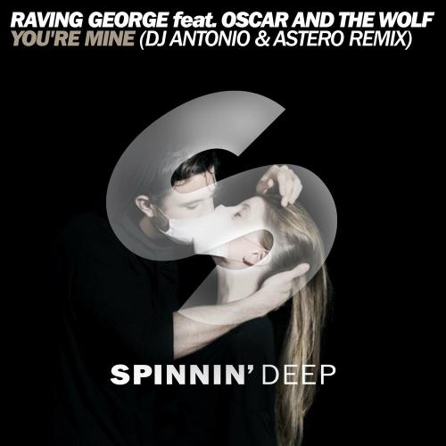 Oscar And The Wolf feat. Raving George - You Are Mine (DJ Antonio x Astero Remix)