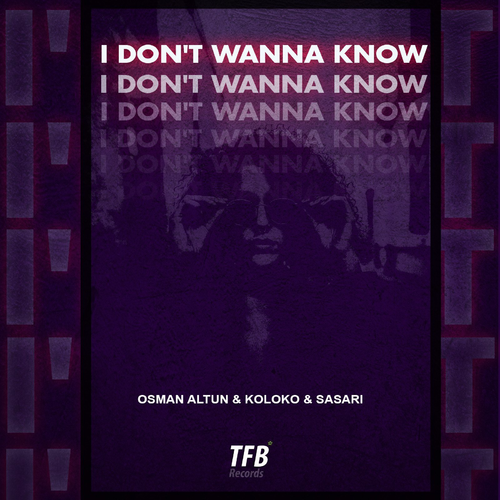 Osman Altun & Koloko & Sasari - I Don't Wanna Know