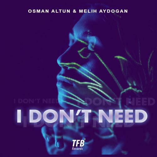 I Dont Need - Osman Altun & Melih Aydogan