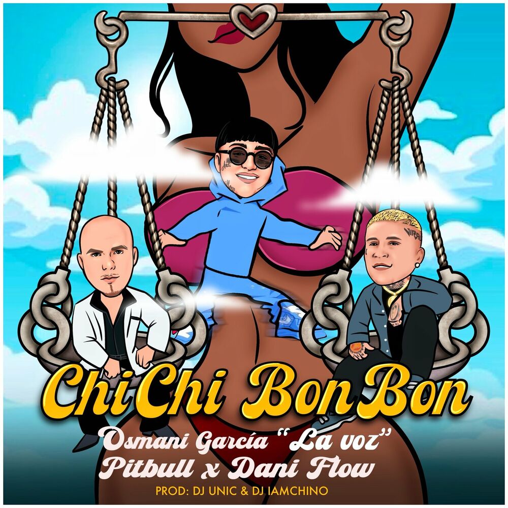 Chi Chi Bon Bon (Remix) (Feat. Dj Unic & Iamchino) - Osmani Garcia _La Voz_, Pitbull & Dani Flow feat. DJ Unic & IAmChino