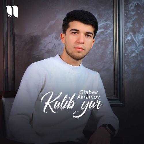 Kulib Yur - Otabek Akramov