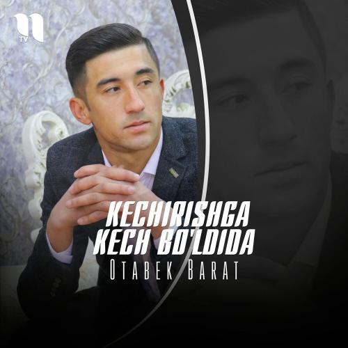 Kechirishga Kech Bo'ldida - Otabek Barat