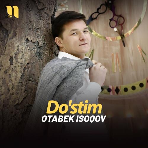Do'stim - Otabek Isoqov