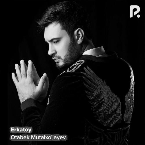Erkatoy - Otabek Mutalxo'jayev