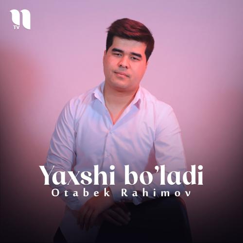 Yaxshi bo'ladi - Otabek Rahimov