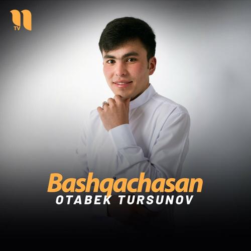 Bashqachasan - Otabek Tursunov