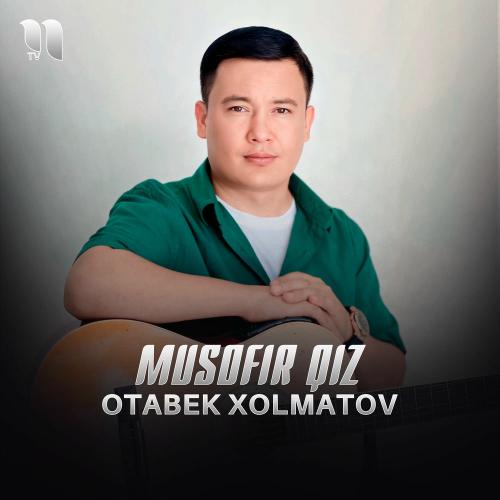 Musofir Qiz - Otabek Xolmatov