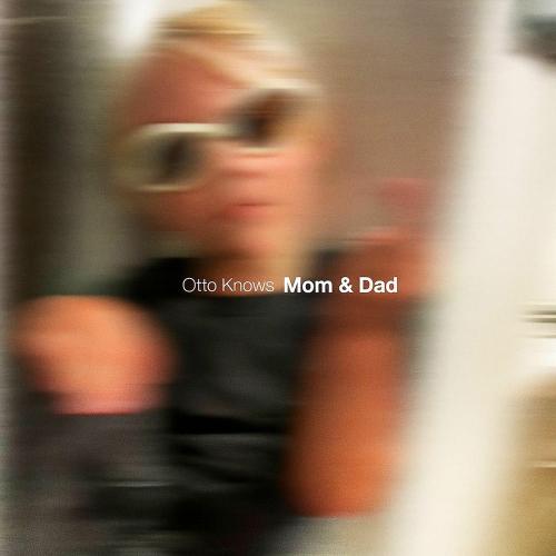 Otto Knows - Mom & Dad