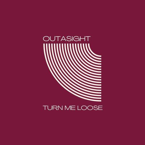 Outasight - Turn Me Loose