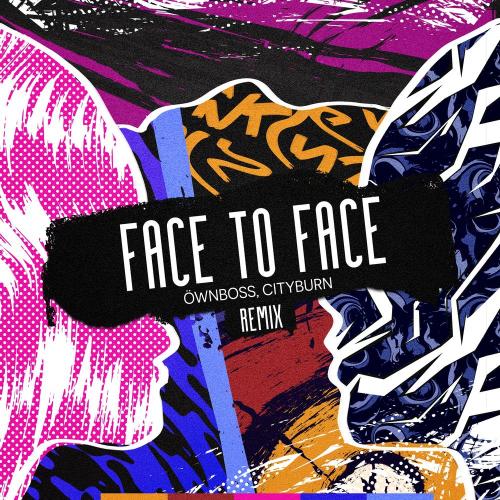Öwnboss & Cityburn - Face to Face (Remix)