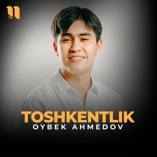 Oybek Ahmedov - Toshkentlik