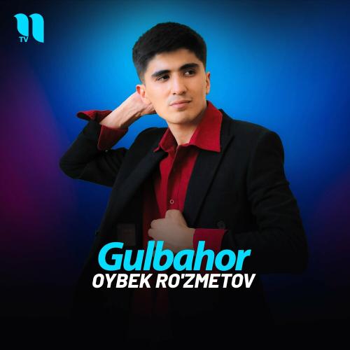 Gulbahor - Oybek Ro'zmetov