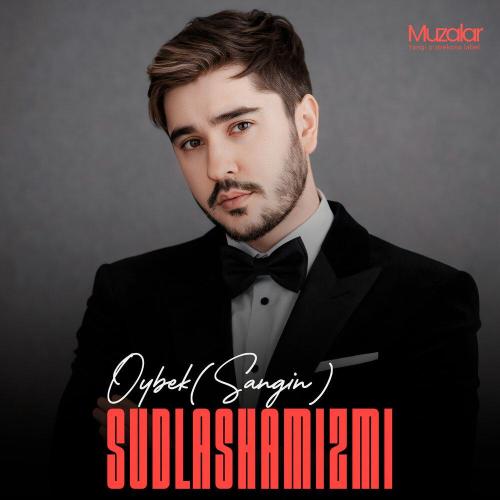 Oybek(Sangin) - Sudlashamizmi