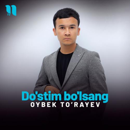 Do'stim bo'lsang - Oybek To’rayev